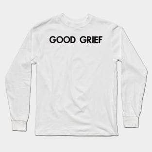 good grief (black) Long Sleeve T-Shirt